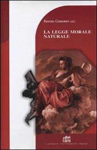 La legge morale naturale - Renzo Gerardi - Libro Lateran University Press 2007, Dibattito per il millennio | Libraccio.it