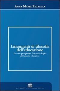 Lineamenti di filosofia dell'educazione. Per una prospettiva fenomenologica dell'evento educativo - Anna Maria Pezzella - Libro Lateran University Press 2008, Dialoghi di filosofia | Libraccio.it