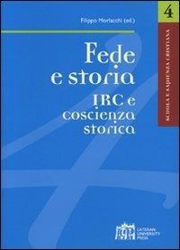 Fede e storia IRC e coscienza storica - Filippo Morlacchi - Libro Lateran University Press 2008, Scuola e sapienza cristiana | Libraccio.it