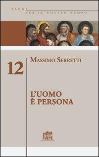 L'uomo è persona. Vol. 12 - Massimo Serretti - Libro Lateran University Press 2008, Saggi per il nostro tempo | Libraccio.it