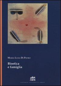 Bioetica e famiglia - Maria Luisa Di Pietro - Libro Lateran University Press 2008, Lezioni e dispense | Libraccio.it