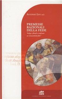 Premesse razionali della fede. Teologi e filosofi a confronto sui «preambula fidei» - Antonio Livi - Libro Lateran University Press 2008, Dibattito per il millennio | Libraccio.it