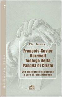 Francois-Xavier Durrwell teologo della Pasqua di Cristo - Réal Tremblay - Libro Lateran University Press 2010, Memoria viva | Libraccio.it