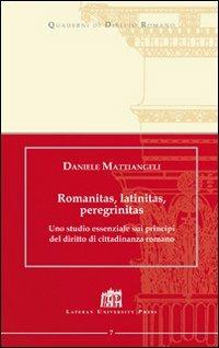 Romanitas, latinitas, peregrinitas. Uno studio essenziale sui principi del diritto di cittadinanza romano - Daniele Mattiangeli - Libro Lateran University Press 2010, Quaderni di diritto romano | Libraccio.it