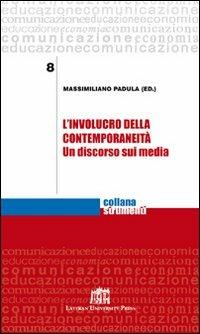 L'involucro della contemporaneità. Un discorso sui media - Massimiliano Padula - Libro Lateran University Press 2010, Strumenti | Libraccio.it