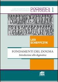 Fondamenti del Dogma. Introduzione alla dogmatica - Leo Scheffczyk - Libro Lateran University Press 2010, Dogmatica Cattolica | Libraccio.it
