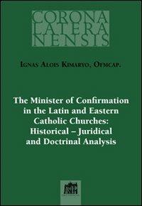 The minister of confirmation in the latin and eastern catholic churches: historical-juridical and doctrinal analysis - Ignas Kimaryo - Libro Lateran University Press 2010, Corona lateranensis | Libraccio.it