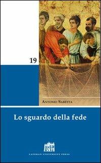 Lo sguardo della fede - Antonio Sabetta - Libro Lateran University Press 2010, Mane Nobiscum | Libraccio.it