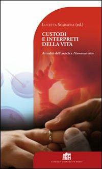 Custodi e interpreti della vita. Attualità dell'enciclica Humanae Vitae[B  - Libro Lateran University Press 2010, Dibattito per il millennio | Libraccio.it