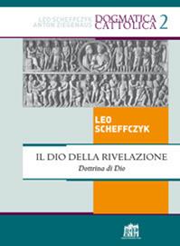 Il Dio della rivelazione. Dottrina di Dio - Leo Scheffczyk - Libro Lateran University Press 2011, Dogmatica Cattolica | Libraccio.it