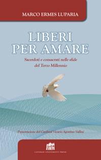 Liberi per amare. Sacerdoti e consacrati nelle sfide del Terzo Millennio - Marco Ermes Luparia - Libro Lateran University Press 2011 | Libraccio.it