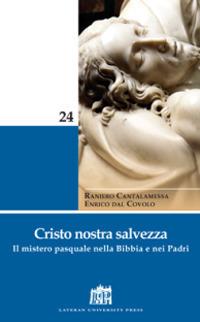 Cristo nostra salvezza. Il mistero pasquale nella Bibbia e nei Padri - Raniero Cantalamessa, Enrico Dal Covolo - Libro Lateran University Press 2011, Mane Nobiscum | Libraccio.it