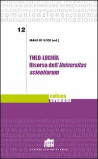 Theo-loghìa. Risorsa dell'Universitas scientiarum - Manlio Sodi - Libro Lateran University Press 2011, Strumenti | Libraccio.it