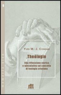 Teologia. Una riflessione storica e speculativa sul concetto di teologia cristiana - Yves Congar - Libro Lateran University Press 2011, Memoria viva | Libraccio.it