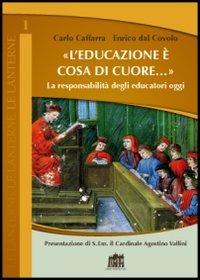 L' educazione è cosa di cuore. La responsabilità degli educatori oggi - Carlo Caffarra, Enrico Dal Covolo - Libro Lateran University Press 2012, Le lanterne | Libraccio.it