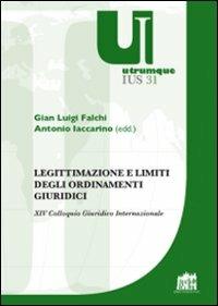 Legittimazione e limiti degli ordinamenti giuridici. XIV Colloquio Giuridico Internazionale  - Libro Lateran University Press 2012, Utrumque jus | Libraccio.it