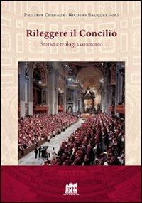 Rileggere il Concilio. Storici e teologi a confronto - Philippe Chenaux, Nicolas Bauquet - Libro Lateran University Press 2012, Centro studi sul Concilio Vaticano II | Libraccio.it