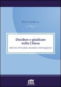 Decidere e giudicare nella Chiesa. Atti della VI Giornata canonistica interdisciplinare - Paolo Gherri - Libro Lateran University Press 2012 | Libraccio.it