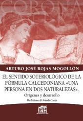 El Sentido soteriologico de la formula calcedoniana «una persona en dos naturalezas». Origines y desarrollo