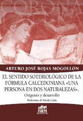 Sentido soteriologico de la formula calcedoniana «una persona en dos naturalezas». Origines y desarrollo (El)