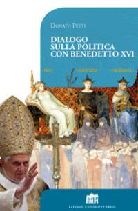 Dialogo sulla politica con papa Benedetto XVI - Donato Petti - Libro Lateran University Press 2013, Vivae Voces | Libraccio.it