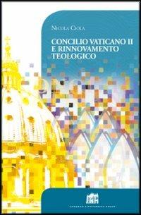 Concilio Vaticano II e rinnovamento teologico - Nicola Ciola - Libro Lateran University Press 2013, Vivae Voces | Libraccio.it