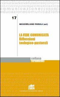 La fede comunicata. Riflessioni teologico-pastorali - Massimiliano Padula - Libro Lateran University Press 2013, Strumenti | Libraccio.it