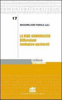 La fede comunicata. Riflessioni teologico-pastorali - Massimiliano Padula - Libro Lateran University Press 2013, Strumenti | Libraccio.it