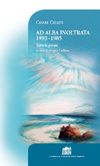 Ad alba inoltrata 1993-1985. Tutte le poesie - Cesare Cellini - Libro Lateran University Press 2013, Vivae Voces | Libraccio.it