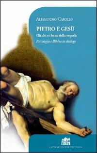Pietro e Gesù. Gli alti e i bassi della sequela - Alessandro Carollo - Libro Lateran University Press 2013, Vivae Voces | Libraccio.it