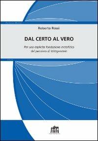 Dal certo al vero. Per una esplicita fondazione metafisica del pensiero di Wittgenstein - Roberto Rossi - Libro Lateran University Press 2014, Ecclesia Mater. Studi | Libraccio.it