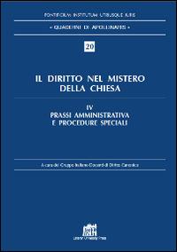 Il diritto nel mistero della Chiesa. Vol. 4: Prassi amministrativa e procedure speciali  - Libro Lateran University Press 2014, Quaderni di Apollinaris | Libraccio.it