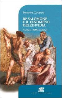 Re Salomone e il fenomeno dell'invidia. Psicologia e Bibbia in dialogo - Salvatore Capodieci - Libro Lateran University Press 2014, Vivae Voces | Libraccio.it