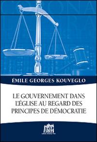 Le gouvernement dans l'Église au regard des principes de démocratie - Emile G. Kouveglo - Libro Lateran University Press 1970, Corona lateranensis | Libraccio.it