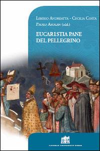 Eucaristia pane del pellegrino. 80° Opera Romana Pellegrinaggi 1934-2014  - Libro Lateran University Press 2014, Vivae Voces | Libraccio.it