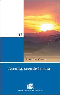 Ascolta, scende la sera - Enrico Dal Covolo - Libro Lateran University Press 2014, Mane Nobiscum | Libraccio.it