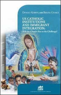 US Catholic institutions and immigrant integration. Will the Church rise to the challenge? - Donald Kerwin, Breana George - Libro Lateran University Press 2015, Vivae Voces | Libraccio.it