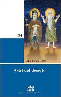Astri del deserto. 50 figure di santi e santi di Ordini religiosi - Arkadiusz Nocon - Libro Lateran University Press 2015, Mane Nobiscum | Libraccio.it