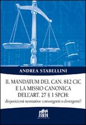 Il mandatum del can. 812 CIC e la missio canonica dell'art. 27 § 1 SPCH disposizioni normative convergenti o divergenti?