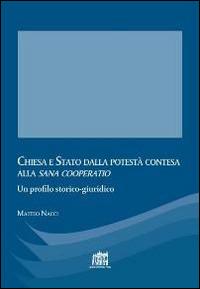 Chiesa e Stato dalla potestà contesa alla «sana cooperatio» - Matteo Nacci - Libro Lateran University Press 2015, Quaderni di Apollinaris | Libraccio.it