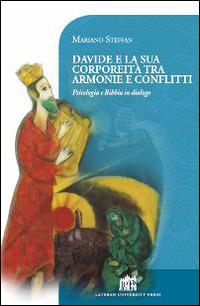 Davide e la sua corporeità tra armonie e conflitti. Psicologia e Bibbia in dialogo - Mariano Steffan - Libro Lateran University Press 2015, Vivae Voces | Libraccio.it