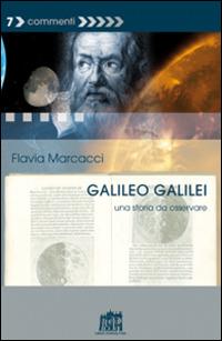 Galileo Galilei. Una storia da osservare - Flavia Marcacci - Libro Lateran University Press 2015, Commenti | Libraccio.it