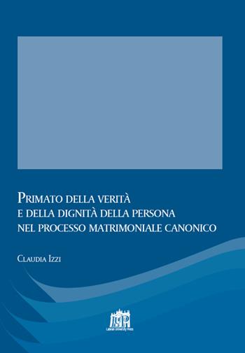 Primato della verità e della dignità della persona nel processo matrimoniale canonico - Claudia Izzi - Libro Lateran University Press 2015, Quaderni di Apollinaris | Libraccio.it