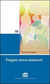 Pregare senza stancarsi - Giovanni Carrù - Libro Lateran University Press 2015, Mane Nobiscum | Libraccio.it