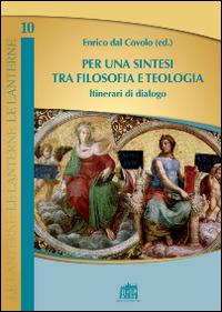 Per una sintesi tra filosofia e teologia. Itinerari di dialogo  - Libro Lateran University Press 2015, Le lanterne | Libraccio.it