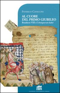 Al cuore del primo giubileo. Bonifacio VIII e l'Antiquorum habet - Federico Canaccini - Libro Lateran University Press 2016, Vivae Voces | Libraccio.it