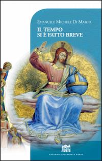 Il tempo si è fatto breve. Vivere cristianamente nella postmodernità - Emanuele Michele Di Marco - Libro Lateran University Press 2016, Vivae Voces | Libraccio.it