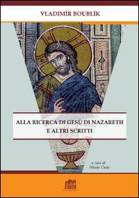 Alla ricerca di Gesù di Nazareth e altri scritti - Vladimir Boubllk - Libro Lateran University Press 2016 | Libraccio.it