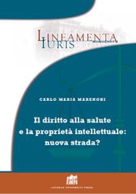 Diritto alla salute e proprietà intellettuale: nuova strada? - Carlo Maria Marenghi - Libro Lateran University Press 2016, Lineamenta Iuris Monografie | Libraccio.it