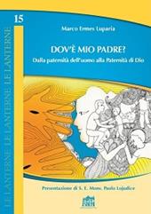 Dov'è mio Padre? Dalla paternità dell'uomo alla Paternità di Dio